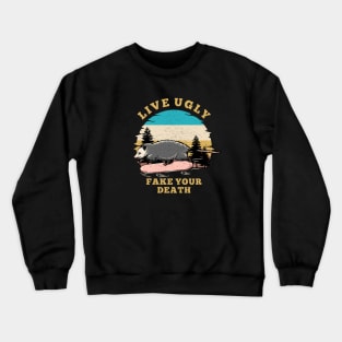 live ugly fake your death Crewneck Sweatshirt